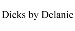 DICKS BY DELANIE trademark