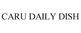 CARU DAILY DISH trademark