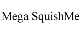 MEGA SQUISHME trademark