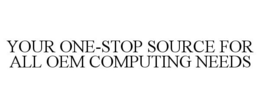 YOUR ONE-STOP SOURCE FOR ALL OEM COMPUTING NEEDS trademark
