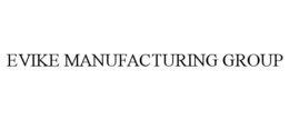 EVIKE MANUFACTURING GROUP trademark