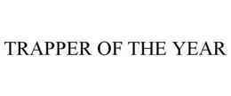 TRAPPER OF THE YEAR trademark