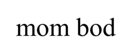 MOM BOD trademark