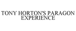 TONY HORTON'S PARAGON EXPERIENCE trademark