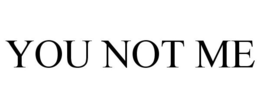 YOU NOT ME trademark