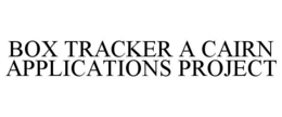 BOX TRACKER A CAIRN APPLICATIONS PROJECT trademark