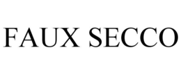 FAUX SECCO trademark