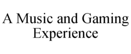 A MUSIC AND GAMING EXPERIENCE trademark