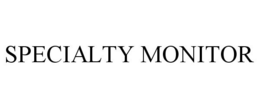 SPECIALTY MONITOR trademark