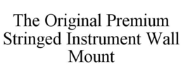THE ORIGINAL PREMIUM STRINGED INSTRUMENT WALL MOUNT trademark