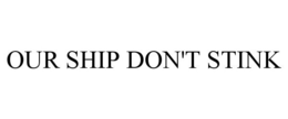 OUR SHIP DON'T STINK trademark
