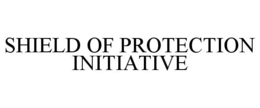 SHIELD OF PROTECTION INITIATIVE trademark