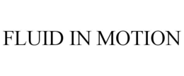 FLUID IN MOTION trademark