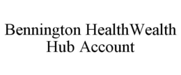 BENNINGTON HEALTHWEALTH HUB ACCOUNT trademark