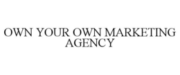 OWN YOUR OWN MARKETING AGENCY trademark
