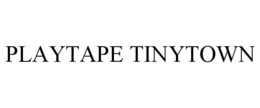 PLAYTAPE TINYTOWN trademark