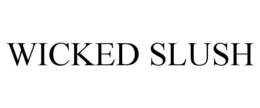 WICKED SLUSH trademark