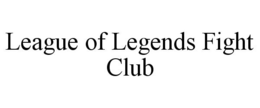 LEAGUE OF LEGENDS FIGHT CLUB trademark