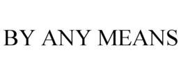 BY ANY MEANS trademark