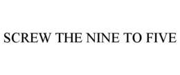 SCREW THE NINE TO FIVE trademark