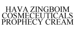 HAVA ZINGBOIM COSMECEUTICALS PROPHECY CREAM trademark