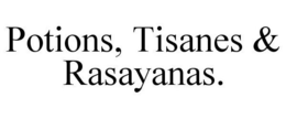 POTIONS, TISANES & RASAYANAS. trademark