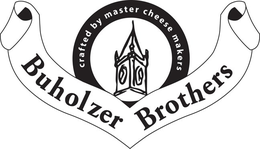 BUHOLZER BROTHERS CRAFTED BY MASTER CHEESE MAKERS trademark