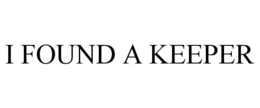 I FOUND A KEEPER trademark