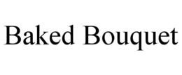 BAKED BOUQUET trademark