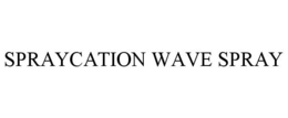 SPRAYCATION WAVE SPRAY trademark
