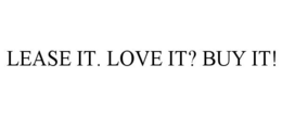 LEASE IT. LOVE IT? BUY IT! trademark