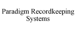 PARADIGM RECORDKEEPING SYSTEMS trademark