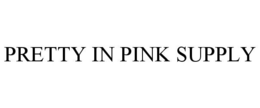 PRETTY IN PINK SUPPLY trademark