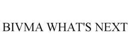 BIVMA WHAT'S NEXT trademark