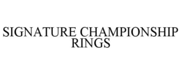 SIGNATURE CHAMPIONSHIP RINGS trademark