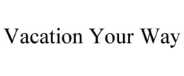 VACATION YOUR WAY trademark