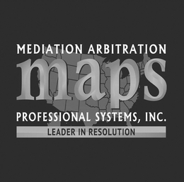 MEDIATION ARBITRATION MAPS PROFESSIONALSYSTEMS, INC. LEADER IN RESOLUTION trademark
