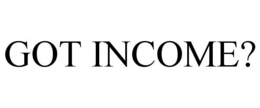 GOT INCOME? trademark
