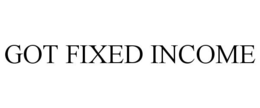 GOT FIXED INCOME trademark