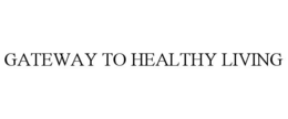 GATEWAY TO HEALTHY LIVING trademark