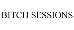 BITCH SESSIONS trademark