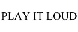 PLAY IT LOUD trademark