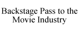 BACKSTAGE PASS TO THE MOVIE INDUSTRY trademark