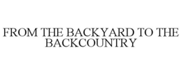 FROM THE BACKYARD TO THE BACKCOUNTRY trademark
