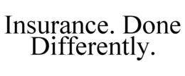 INSURANCE. DONE DIFFERENTLY. trademark