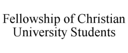 FELLOWSHIP OF CHRISTIAN UNIVERSITY STUDENTS trademark