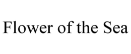 FLOWER OF THE SEA trademark