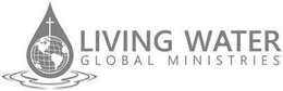 LIVING WATER GLOBAL MINISTRIES trademark