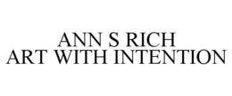 ANN S RICH ART WITH INTENTION trademark