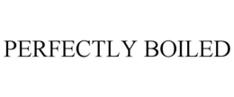PERFECTLY BOILED trademark